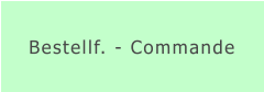 Bestellf. - Commande