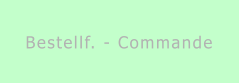 Bestellf. - Commande